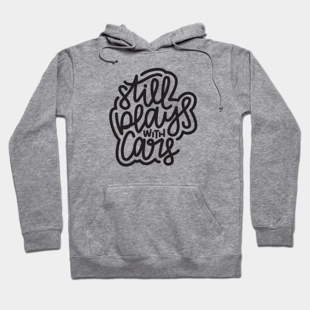 Still Plays With Cars - Dark Gray Hoodie by hoddynoddy